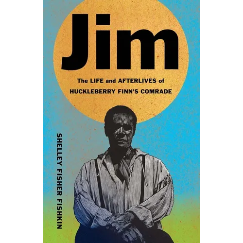 Jim: The Life and Afterlives of Huckleberry Finn's Comrade - Hardcover