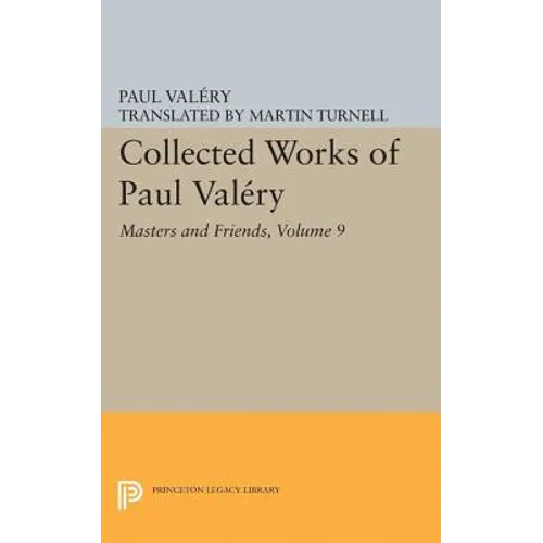 Collected Works of Paul Valery, Volume 9: Masters and Friends