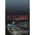 Fuel Cycle to Nowhere: U.S. Law and Policy on Nuclear Waste