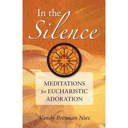 In the Silence: Meditations for Eucharistic Adoration - Paperback