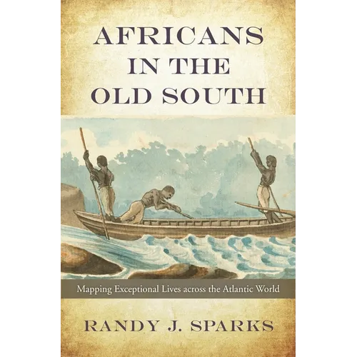 Africans in the Old South: Mapping Exceptional Lives Across the Atlantic World - Hardcover