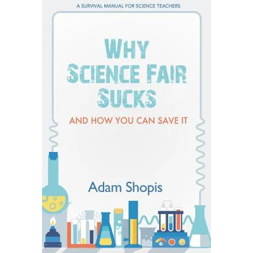 Why Science Fair Sucks and How You Can Save It: A Survival Manual For Science Teachers - Paperback