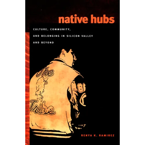 Native Hubs: Culture, Community, and Belonging in Silicon Valley and Beyond
