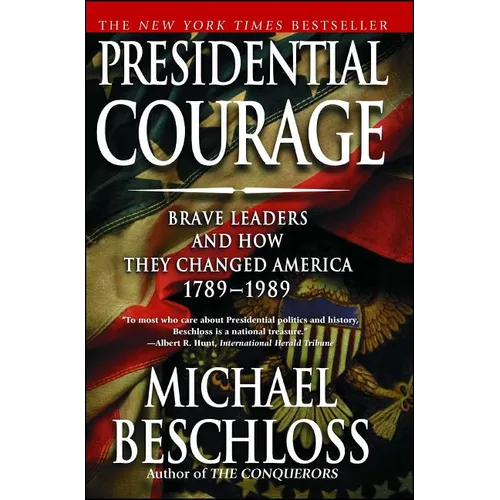 Presidential Courage: Brave Leaders and How They Changed America 1789-1989 - Paperback