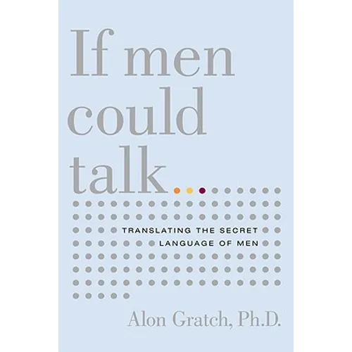 If Men Could Talk...: Translating the Secret Language of Men - Paperback