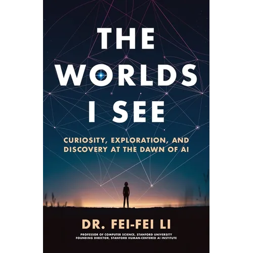 The Worlds I See: Curiosity, Exploration, and Discovery at the Dawn of AI - Paperback