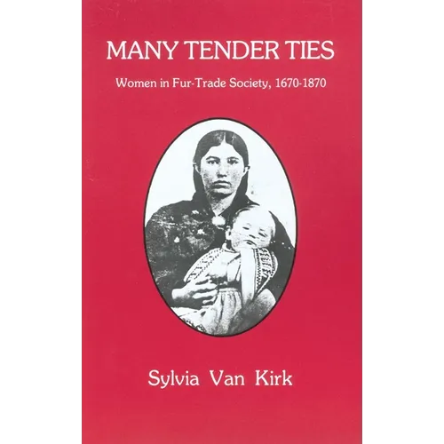 Many Tender Ties: Women in Fur-Trade Society, 1670-1870 - Paperback