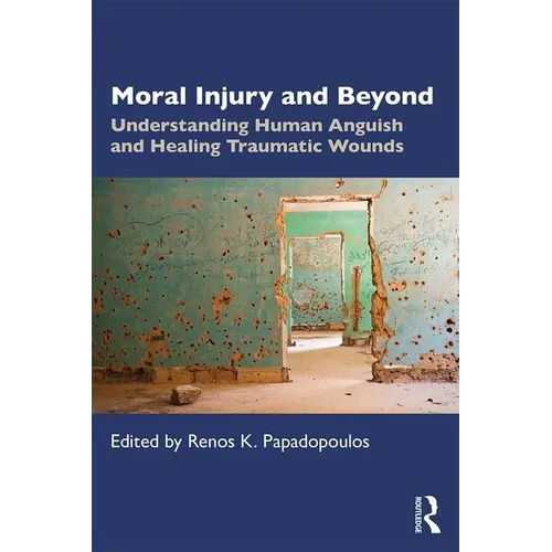 Moral Injury and Beyond: Understanding Human Anguish and Healing Traumatic Wounds - Paperback