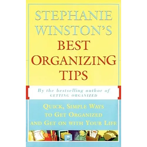 Stephanie Winston's Best Organizing Tips: Quick, Simple Ways to Get Organized and Get on with Your Life - Paperback