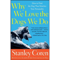 Why We Love the Dogs We Do: How to Find the Dog That Matches Your Personality