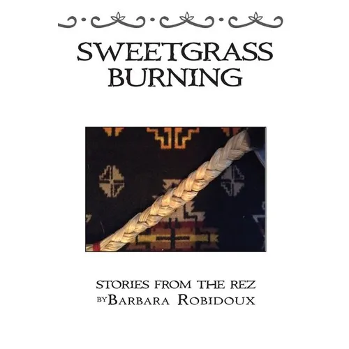 Sweetgrass Burning: Stories From The Rez