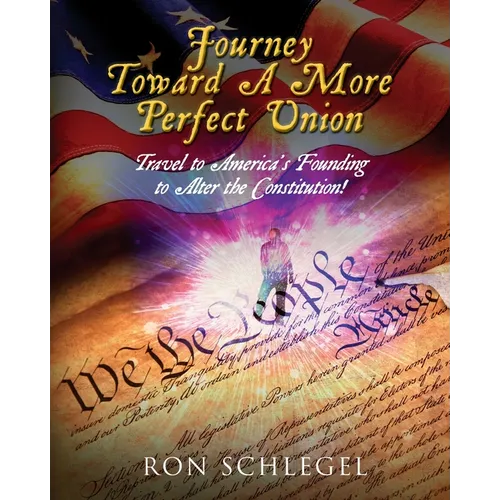 Journey Toward A More Perfect Union: Travel to America's Founding to Alter the Constitution!