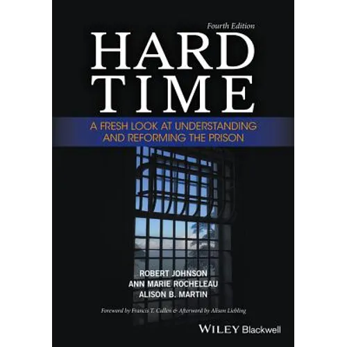 Hard Time: A Fresh Look at Understanding and Reforming the Prison
