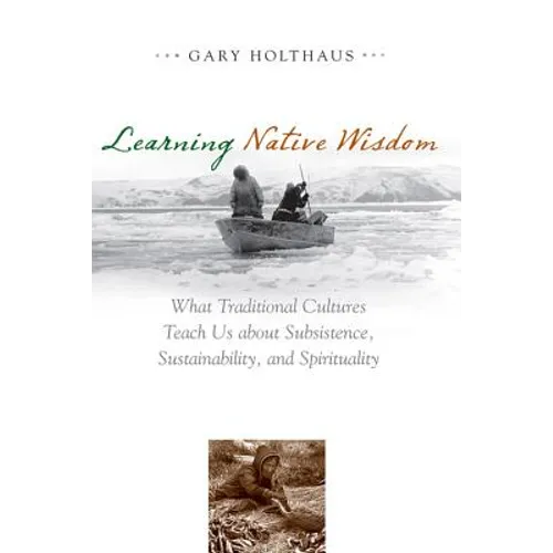 Learning Native Wisdom: What Traditional Cultures Teach Us about Subsistence, Sustainability, and Spirituality - Paperback