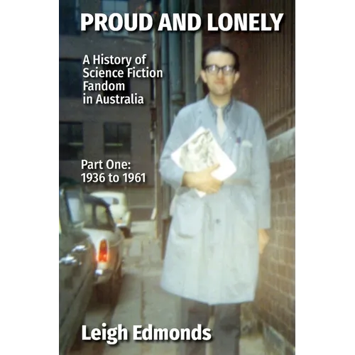 Proud and Lonely: A HIstory of Science Fiction Fandom in Australia 1936 - 1975 (Part One - 1936 - 1961): History of Science Fiction Fand - Paperback