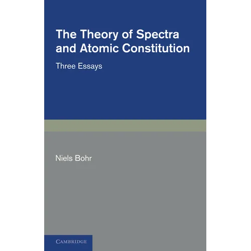 The Theory of Spectra and Atomic Constitution: Three Essays - Paperback