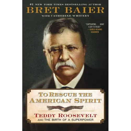 To Rescue the American Spirit: Teddy Roosevelt and the Birth of a Superpower - Hardcover