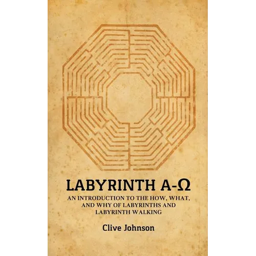 Labyrinth A-Ω: An introduction to the how, what, and why of labyrinths and labyrinth walking - Paperback