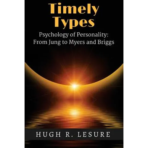 Timely Types: The Psychology of Personality: From Jung to Myers and Briggs - Paperback