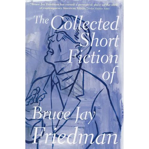 The Collected Short Fiction of Bruce Jay Friedman - Paperback