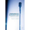 Therapeutic Songwriting: Developments in Theory, Methods, and Practice
