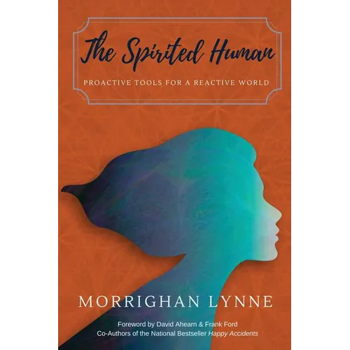 The Spirited Human: Proactive Tools for a Reactive World - Paperback