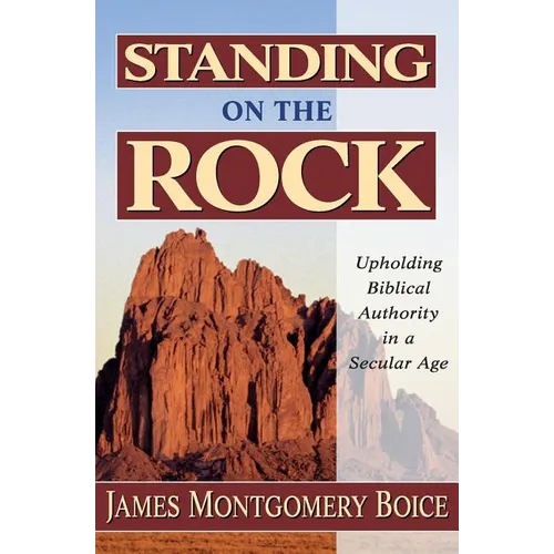 Standing on the Rock: Upholding Biblical Authority in a Secular Age - Paperback