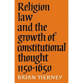 Religion, Law and the Growth of Constitutional Thought, 1150-1650