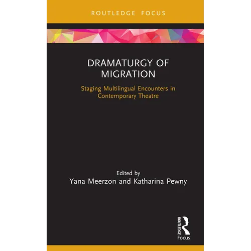 Dramaturgy of Migration: Staging Multilingual Encounters in Contemporary Theatre - Hardcover