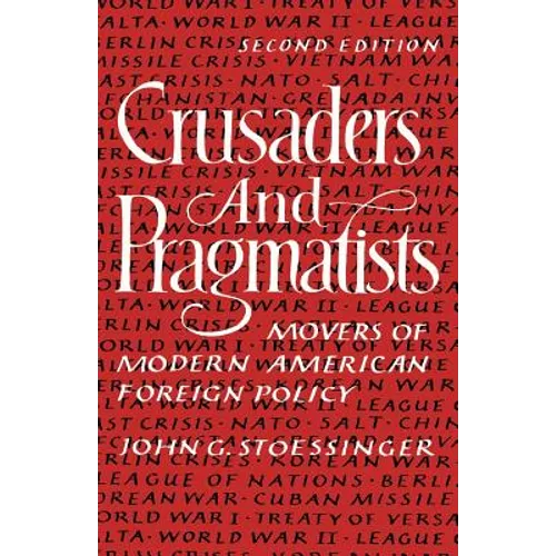 Crusaders and Pragmatists: Movers of Modern American Foreign Policy, Second Edition - Paperback