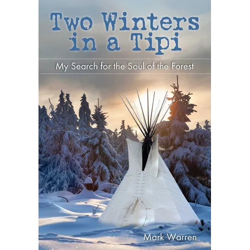 Two Winters in a Tipi: My Search For The Soul Of The Forest - Paperback