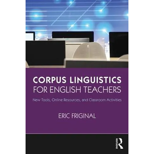 Corpus Linguistics for English Teachers: Tools, Online Resources, and Classroom Activities