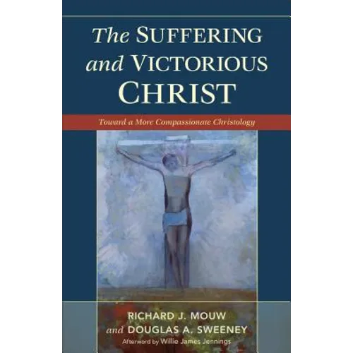 Suffering and Victorious Christ: Toward a More Compassionate Christology - Paperback