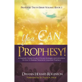 You Can Prophesy: A Prophetic Pocket-Guide of Proven Strategies and Instructions On How To Release Personal and Corporate Prophecy