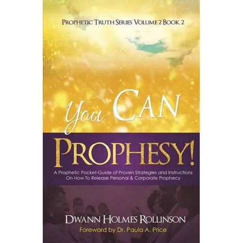 You Can Prophesy: A Prophetic Pocket-Guide of Proven Strategies and Instructions On How To Release Personal and Corporate Prophecy - Paperback