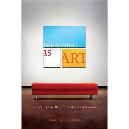 Preaching as Art: Biblical Storytelling for a Media Generation - Paperback