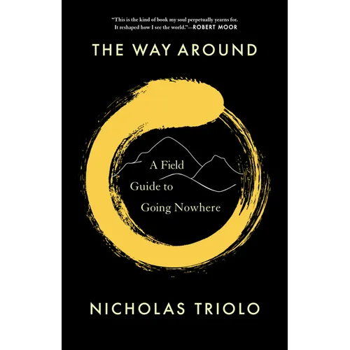 The Way Around: A Field Guide to Going Nowhere - Hardcover