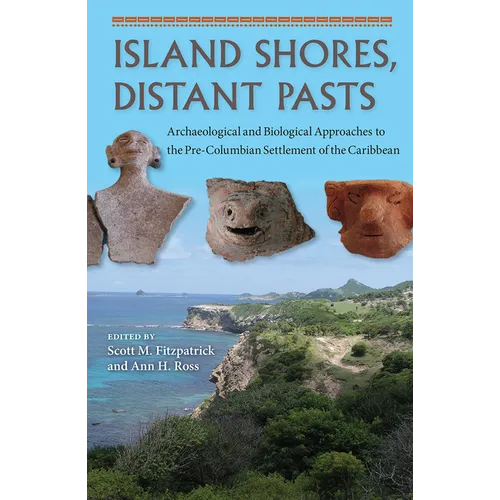 Island Shores, Distant Pasts: Archaeological and Biological Approaches to the Pre-Columbian Settlement of the Caribbean - Paperback