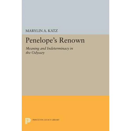 Penelope's Renown: Meaning and Indeterminacy in the Odyssey