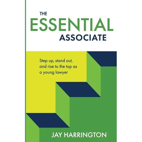 The Essential Associate: Step Up, Stand Out, and Rise to the Top as a Young Lawyer - Paperback