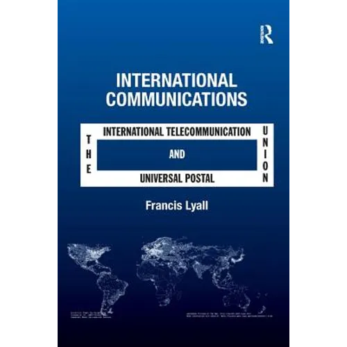 International Communications: The International Telecommunication Union and the Universal Postal Union
