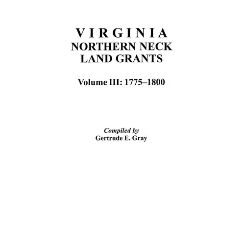 Virginia Northern Neck Land Grants, 1775-1800. [Vol. III] - Paperback