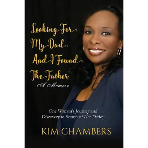 Looking For My Dad, I Found My Father: One Woman's Journey and Discovery in Search of Her Daddy - Paperback