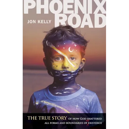 Phoenix Road: The True Story of How God Shattered All Forms and Boundaries of My Existence - Paperback