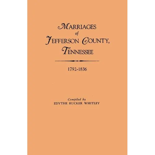 Marriages of Jefferson County, Tennessee, 1792-1836 - Paperback
