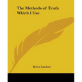 The Methods of Truth Which I Use