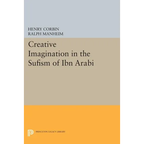 Creative Imagination in the Sufism of Ibn Arabi