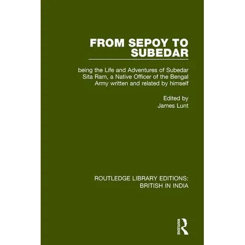 From Sepoy to Subedar: Being the Life and Adventures of Subedar Sita Ram, a Native Officer of the Bengal Army, Written and Related by Himself - Paperback