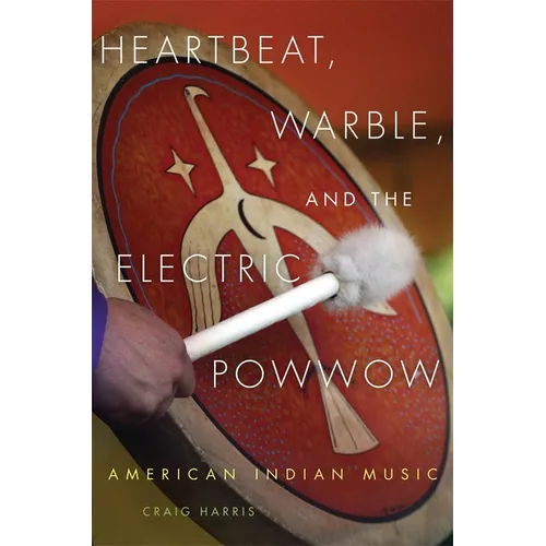 Heartbeat, Warble, and the Electric Powwow: American Indian Music - Paperback