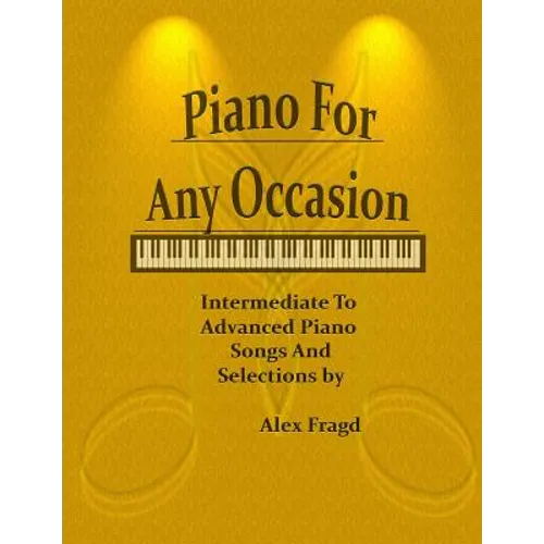 Piano for Any Occasion: Intermediate to Advanced Piano Songs and Selections - Paperback
